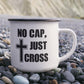 No Cap, Just Cross - 12oz Enamel Camping Mug - Gift for Her - Gift for Him