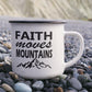 Faith Moves Mountains - 12oz Enamel Camping Mug - Gift for Her - Gift for Him
