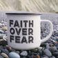 Faith Over Fear - 12oz Enamel Camping Mug - Gift for Her - Gift for Him