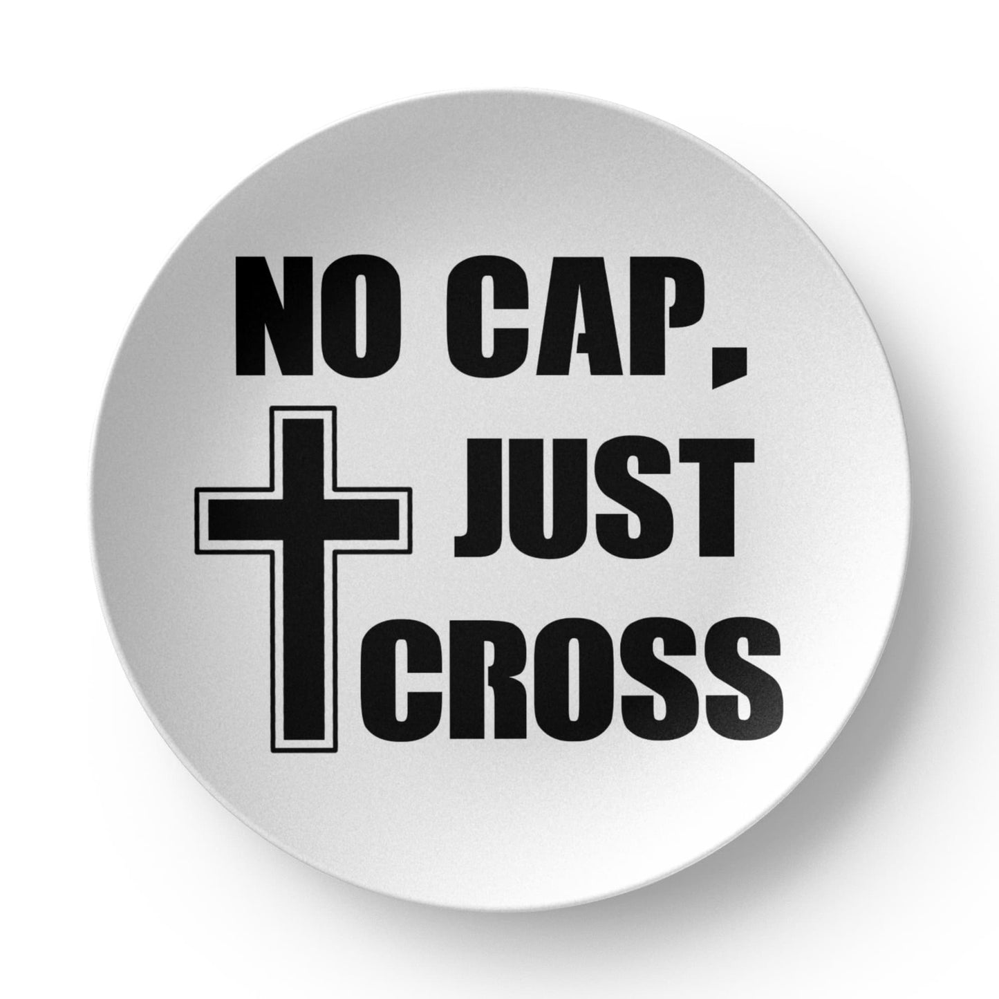 No Cap, Just Cross- 10” Plate - Gift for Her - Gift for Him
