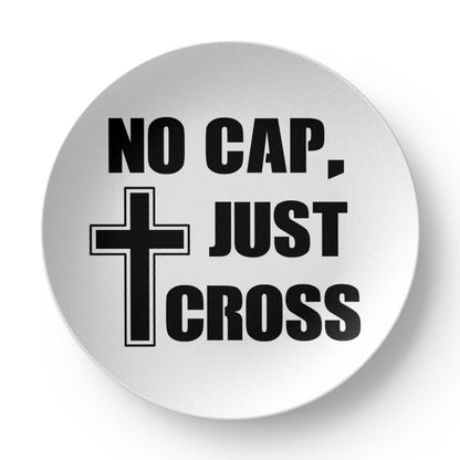 No Cap, Just Cross- 10” Plate - Gift for Her - Gift for Him
