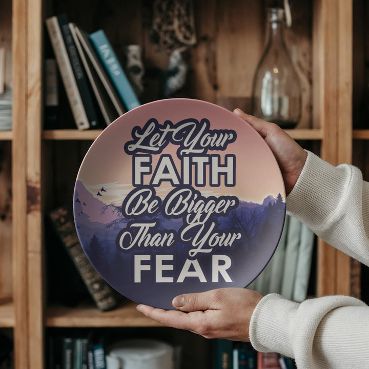 Let Your Faith Be Bigger Than Your Fear 10” Plate – Gift for Her - Gift for Him