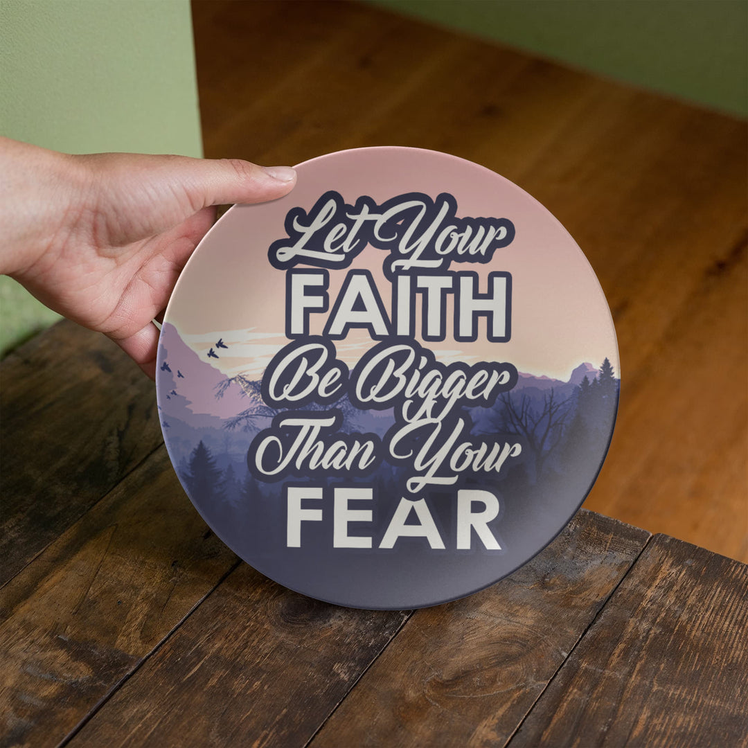 Let Your Faith Be Bigger Than Your Fear 10” Plate – Gift for Her - Gift for Him