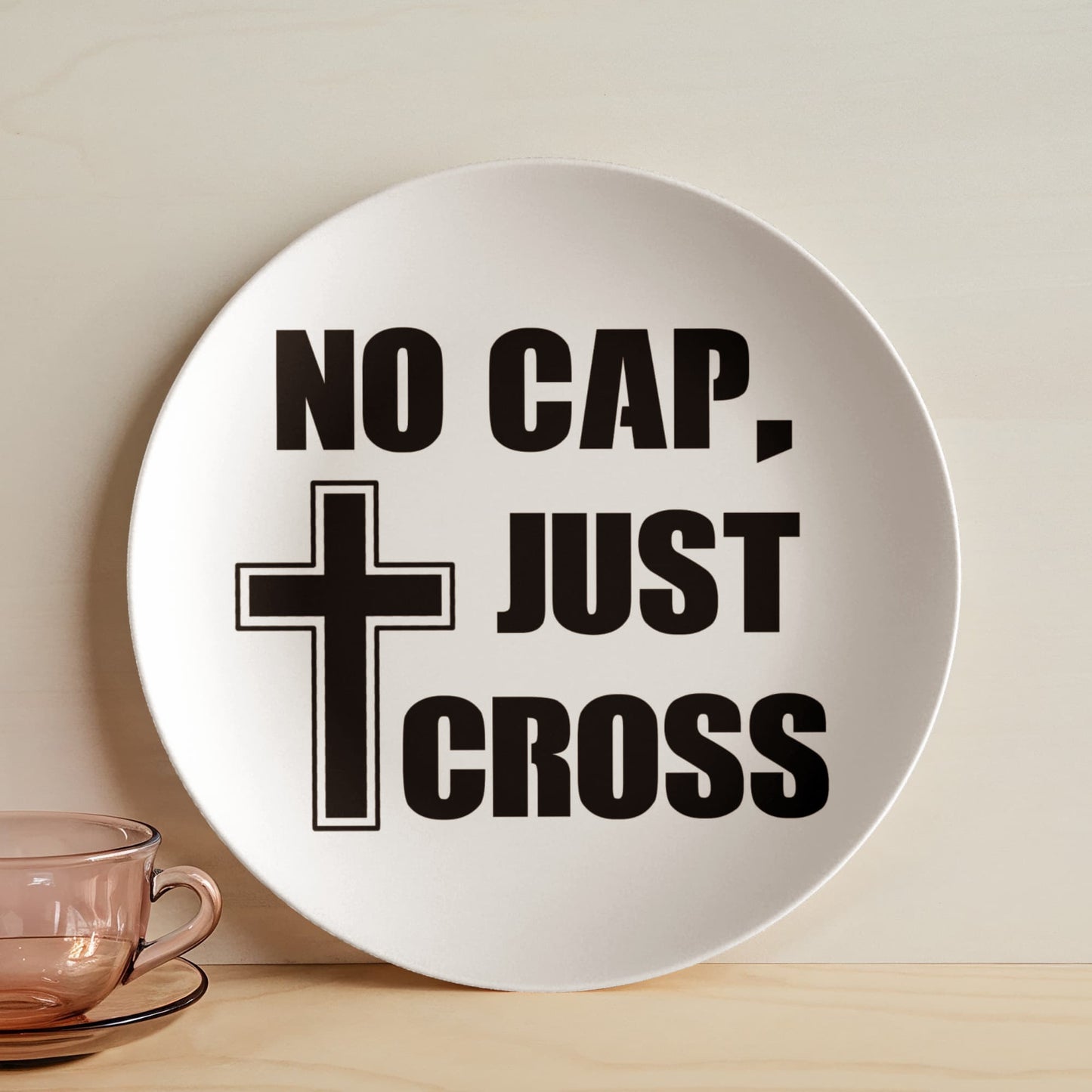 No Cap, Just Cross- 10” Plate - Gift for Her - Gift for Him