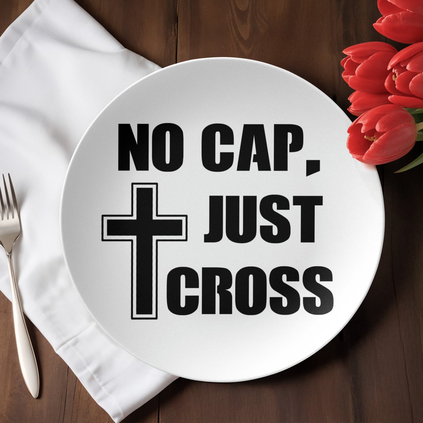 No Cap, Just Cross- 10” Plate - Gift for Her - Gift for Him