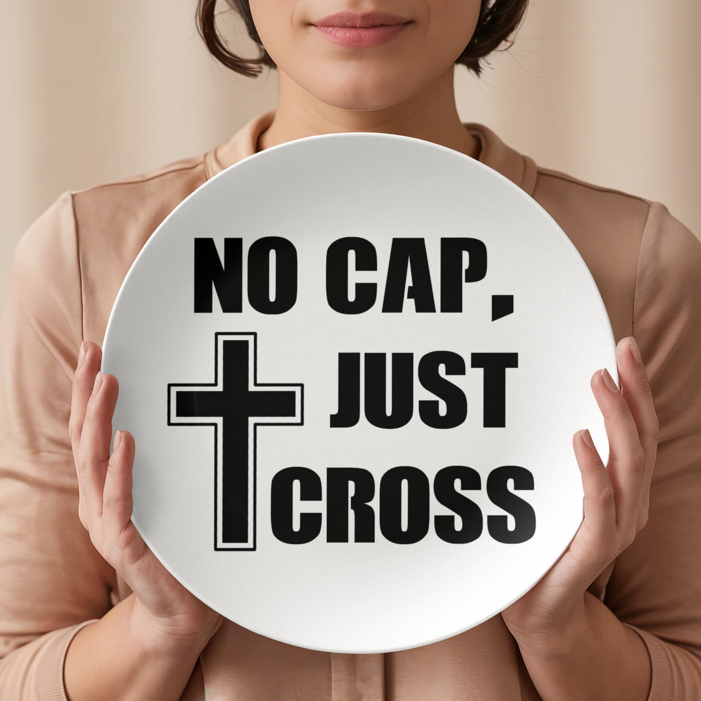No Cap, Just Cross- 10” Plate - Gift for Her - Gift for Him