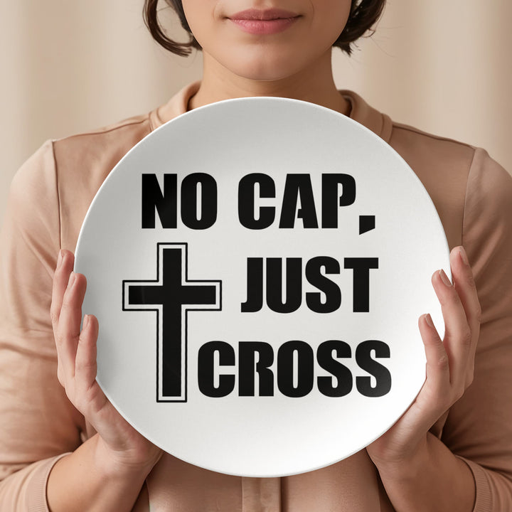 No Cap, Just Cross 10” Plate – Gift for Her - Gift for Him