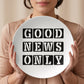 Good News Only - 10” Plate - Gift for Her - Gift for Him