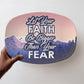 Let Your Faith Be Bigger Than Your Fear - 10” x 14” Platter - Gift for Her - Gift for Him