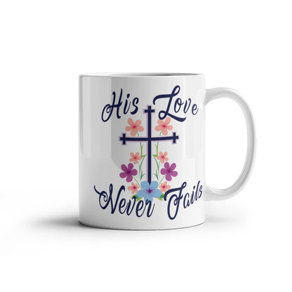 His Love Never Fails - White Ceramic Mug 11oz. & 15oz. - Gift for Her