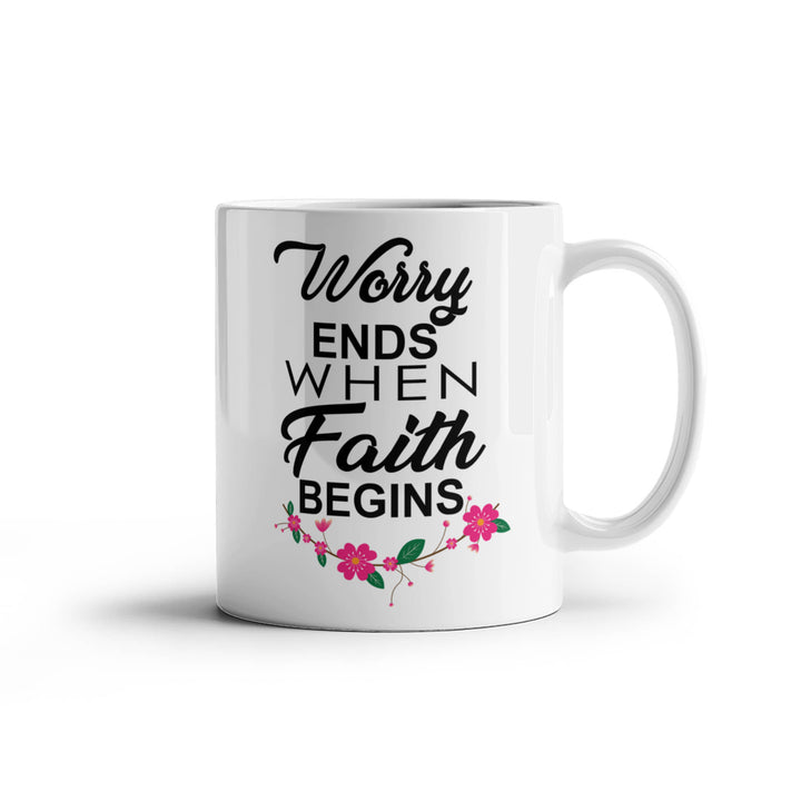 Worry Ends When Faith Begins Ceramic Mug – Gift for Her