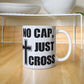 No Cap, Just Cross - White Ceramic Mug 11oz. & 15oz. - Gift for Her - Gift for Him