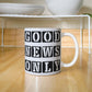 Good News Only - White Ceramic Mug 11oz. & 15oz. - Gift for Her - Gift for Him