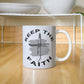 Keep The Faith - White Ceramic Mug 11oz. & 15oz. - Gift for Her - Gift for Him