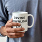 Divine Download - White Ceramic Mug 11oz. & 15oz. - Gift for Her - Gift for Him