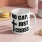 No Cap, Just Cross - White Ceramic Mug 11oz. & 15oz. - Gift for Her - Gift for Him