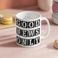 Good News Only - White Ceramic Mug 11oz. & 15oz. - Gift for Her - Gift for Him