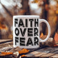 Faith Over Fear - White Ceramic Mug 11oz. & 15oz. - Gift for Her - Gift for Him