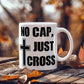 No Cap, Just Cross - White Ceramic Mug 11oz. & 15oz. - Gift for Her - Gift for Him