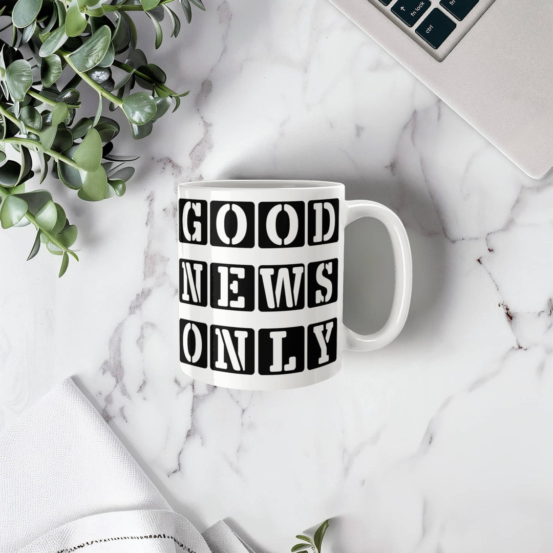 Good News Only Ceramic Mug – Gift for Her - Gift for Him