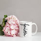 Faith (Black) - White Ceramic Mug 11oz. & 15oz. - Gift for Her - Gift for Him