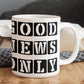 Good News Only - White Ceramic Mug 11oz. & 15oz. - Gift for Her - Gift for Him