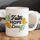 Faith Hope Love - White Ceramic Mug 11oz. & 15oz. - Gift for Her