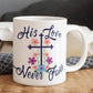 His Love Never Fails - White Ceramic Mug 11oz. & 15oz. - Gift for Her