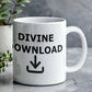 Divine Download - White Ceramic Mug 11oz. & 15oz. - Gift for Her - Gift for Him