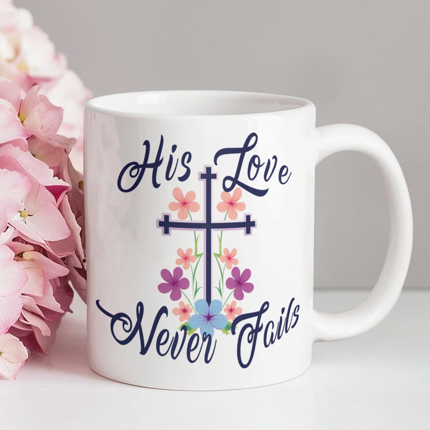 His Love Never Fails - White Ceramic Mug 11oz. & 15oz. - Gift for Her