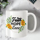 Faith Hope Love - White Ceramic Mug 11oz. & 15oz. - Gift for Her