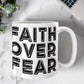 Faith Over Fear - White Ceramic Mug 11oz. & 15oz. - Gift for Her - Gift for Him