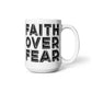 Faith Over Fear - White Ceramic Mug 11oz. & 15oz. - Gift for Her - Gift for Him