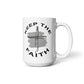 Keep The Faith - White Ceramic Mug 11oz. & 15oz. - Gift for Her - Gift for Him