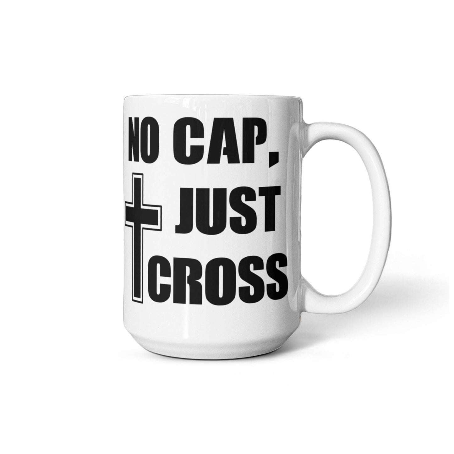 No Cap, Just Cross - White Ceramic Mug 11oz. & 15oz. - Gift for Her - Gift for Him