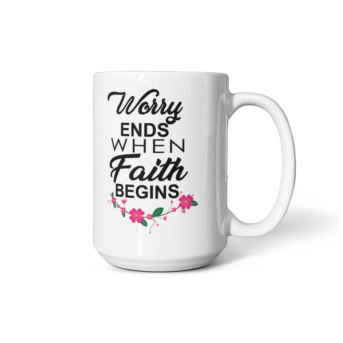 Worry Ends When Faith Begins - White Ceramic Mug 11oz. & 15oz. - Gift for Her