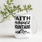 Faith Moves Mountains - White Ceramic Mug 11oz. & 15oz. - Gift for Her - Gift for Him