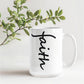 Faith (Black) - White Ceramic Mug 11oz. & 15oz. - Gift for Her - Gift for Him