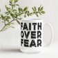 Faith Over Fear - White Ceramic Mug 11oz. & 15oz. - Gift for Her - Gift for Him