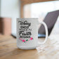 Worry Ends When Faith Begins - White Ceramic Mug 11oz. & 15oz. - Gift for Her