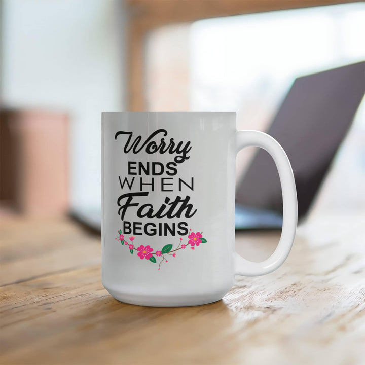 Worry Ends When Faith Begins Ceramic Mug – Gift for Her