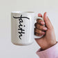 Faith (Black) - White Ceramic Mug 11oz. & 15oz. - Gift for Her - Gift for Him
