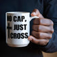 No Cap, Just Cross - White Ceramic Mug 11oz. & 15oz. - Gift for Her - Gift for Him
