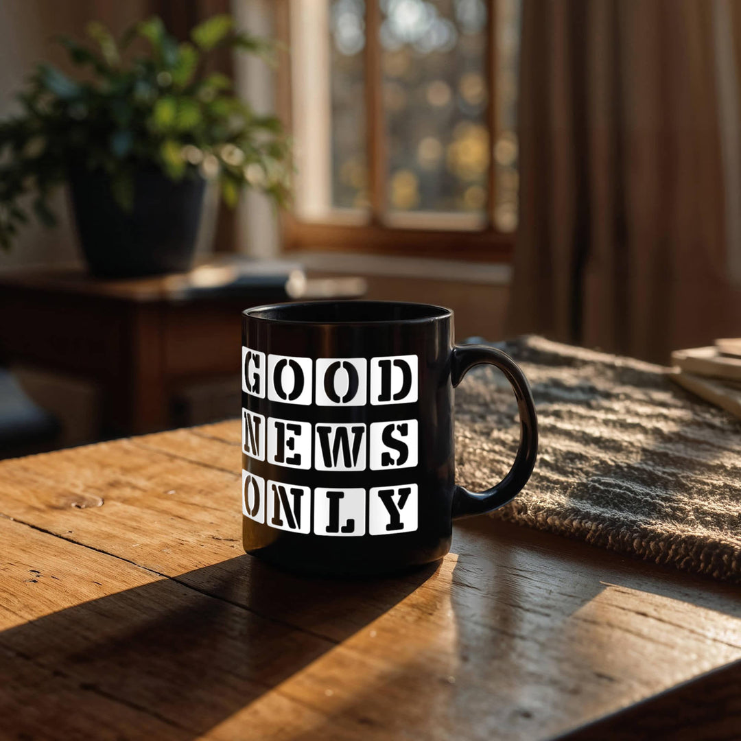 Good News Only Black Ceramic Mug 11oz. &amp; 15oz. – Gift for Her - Gift for Him