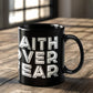 Faith Over Fear - Black Ceramic Mug 11oz. & 15oz. - Gift for Her - Gift for Him