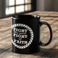 Fight The Good Fight Of Faith - Black Ceramic Mug 11oz. & 15oz. - Gift for Her - Gift for Him