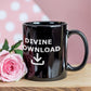 Divine Download - Black Ceramic Mug 11oz. & 15oz. - Gift for Her - Gift for Him