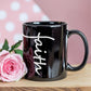 Faith (White) - Black Ceramic Mug 11oz. & 15oz. - Gift for Her - Gift for Him