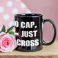 No Cap, Just Cross - Black Ceramic Mug 11oz. & 15oz. - Gift for Her - Gift for Him