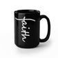 Faith (White) - Black Ceramic Mug 11oz. & 15oz. - Gift for Her - Gift for Him